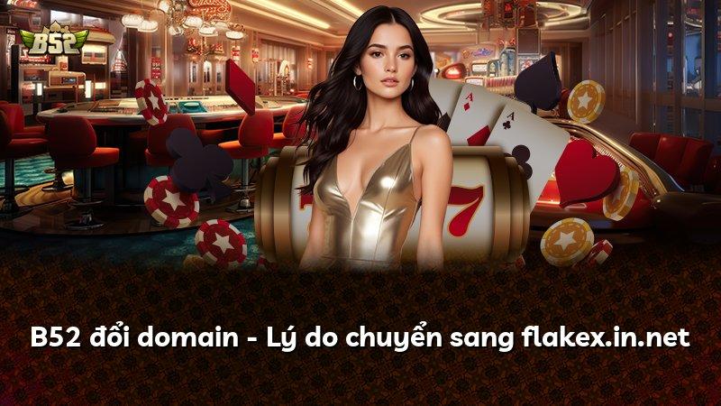 B52 đổi domain - Lý do chuyển sang flakex.in.net