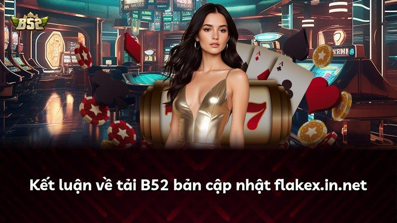 Kết luận về tải B52 bản cập nhật flakex.in.net