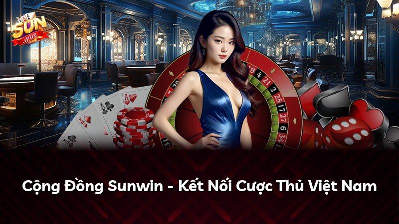 Cộng Đồng Sunwin - Kết Nối Cược Thủ Việt Nam