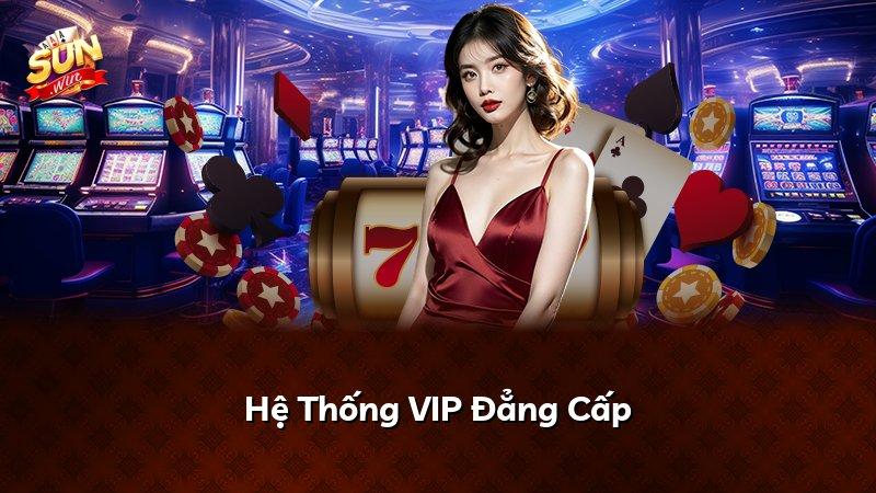 Hệ Thống VIP Đẳng Cấp