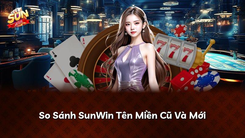 So Sánh SunWin Tên Miền Cũ Và Mới