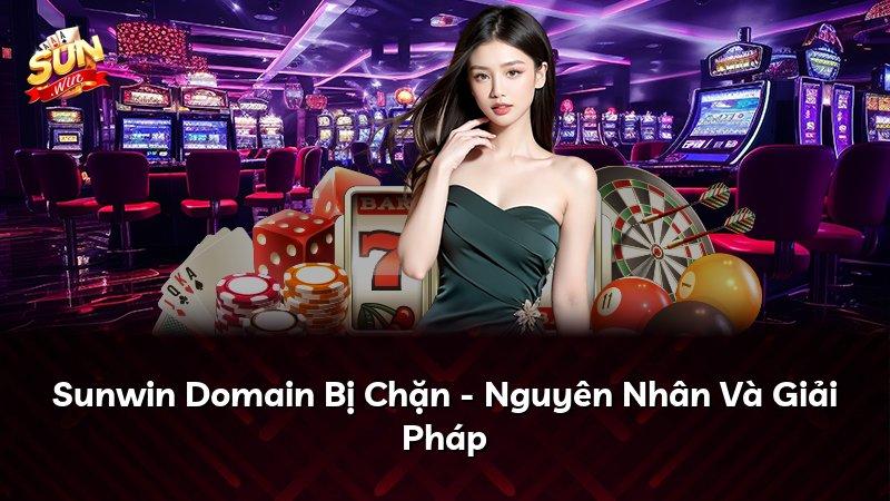 Sunwin Domain Bị Chặn - Nguyên Nhân Và Giải Pháp