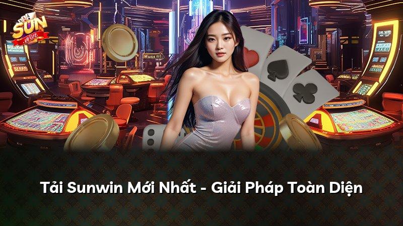 Tải Sunwin Mới Nhất - Giải Pháp Toàn Diện